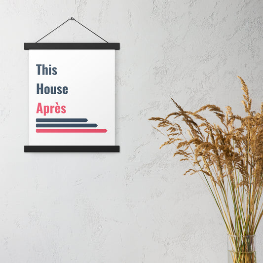 This House Apres poster with hanger